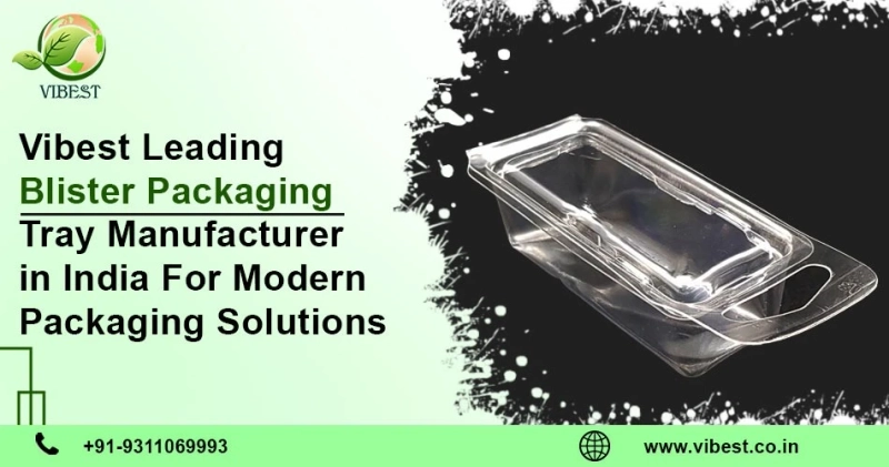 Vibest: Leading Blister Packaging Tray Manufacturer in India for Modern Packaging Solutions