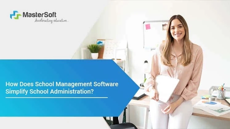 How Does School Management Software Simplify School Administration?