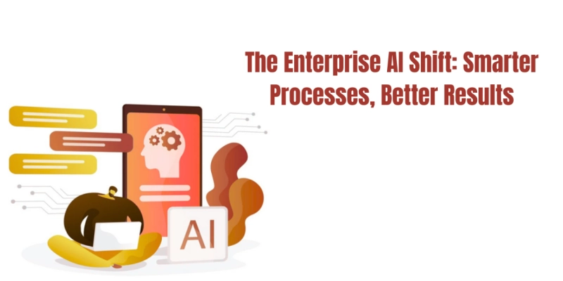 The Enterprise AI Shift: Smarter Processes, Better Results AI services