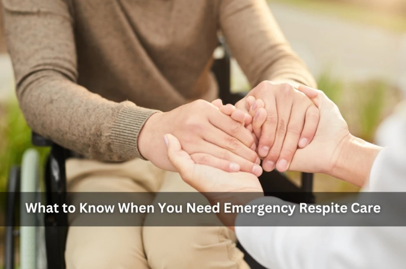 What to Know When You Need Emergency Respite Care