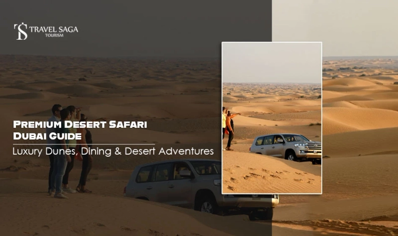 Premium Desert Safari Dubai Guide: Luxury Dunes, Dining & Desert Adventures