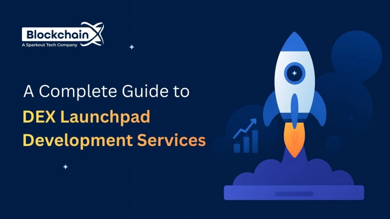 A Complete Guide to DEX Launchpad Development Services for Blockchain Startups