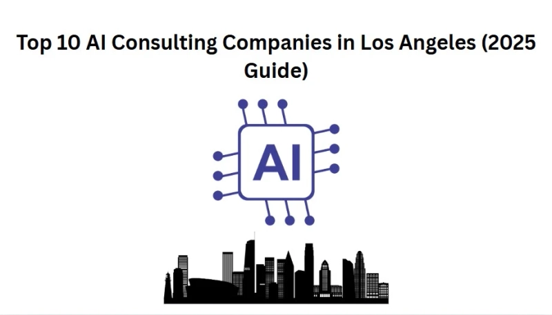 Top 10 AI Consulting Companies in Los Angeles (2025 Guide)
