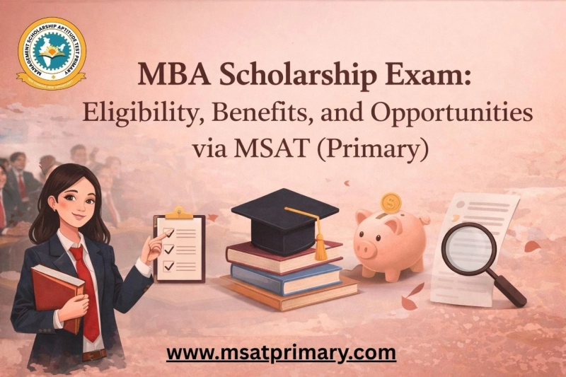 MBA Scholarship Exam: Eligibility, Benefits, and Opportunities via MSAT (Primary)