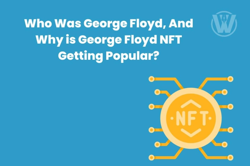 Who Was George Floyd, And Why is George Floyd NFT Getting Popular?