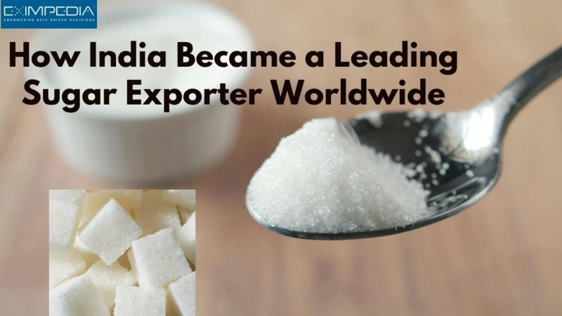 How India Became a Leading Sugar Exporter Worldwide