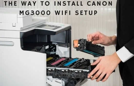 The way to install Canon MG3000 WiFI Setup