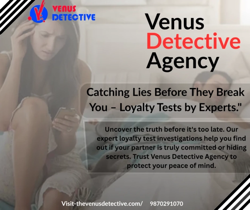 Trust But Verify: Why Venus is the Best Loyalty Test Detective Agency in Delhi and Beyond