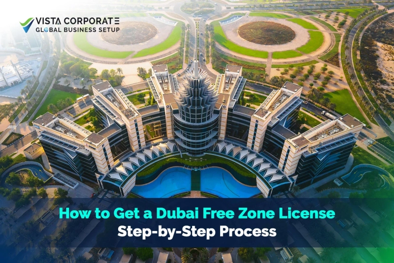 How to Get a Dubai Free Zone License: Step-by-Step Process	