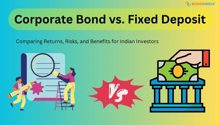 Corporate Bond vs. Fixed Deposit: Comparing Returns, Risks, and Benefits for Indian Investors