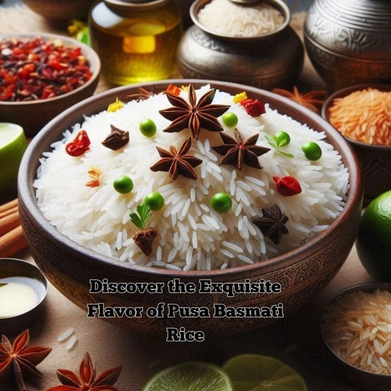 Discover the Exquisite Flavor of Pusa Basmati Rice