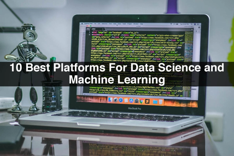 10 Best Platforms For Data Science and Machine Learning