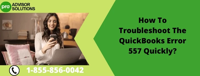 How To Troubleshoot The QuickBooks Error 557 Quickly?