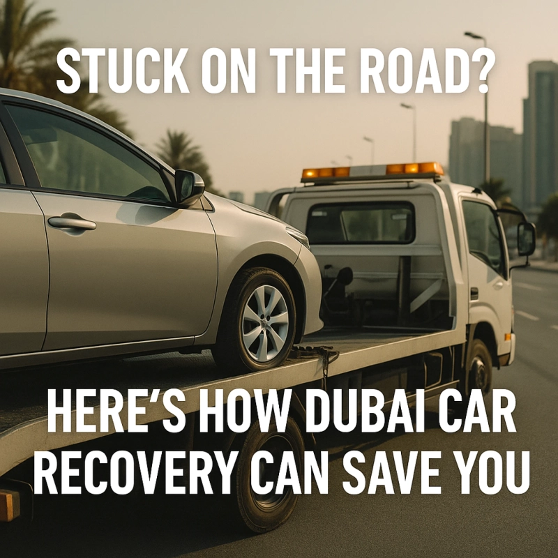 Stuck on the Road? Here’s How Dubai Car Recovery Can Save You