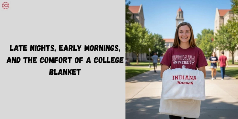 Late Nights, Early Mornings, and the Comfort of a College Blanket