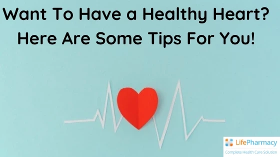 Want to Have a Healthy Heart? Here Are Some Tips For You!