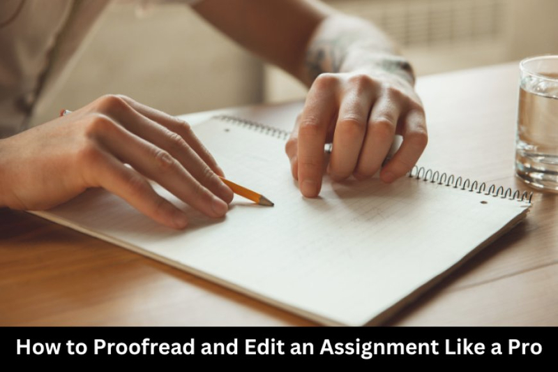 How to Proofread and Edit an Assignment Like a Pro? 7 Power Tips