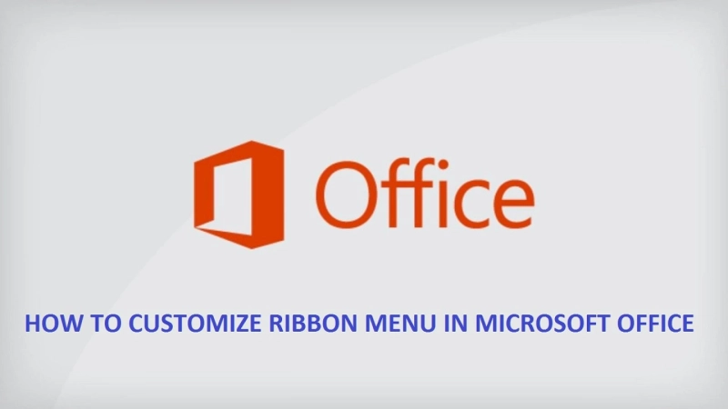 HOW TO CUSTOMIZE RIBBON MENU IN MICROSOFT OFFICE