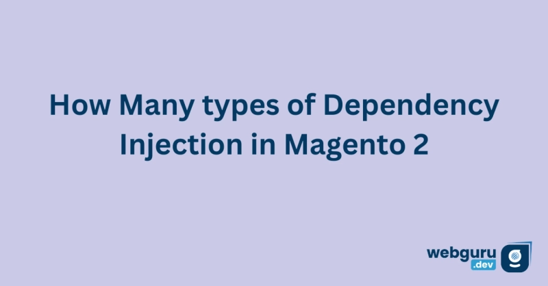 How Many types of Dependency Injection in Magento 2