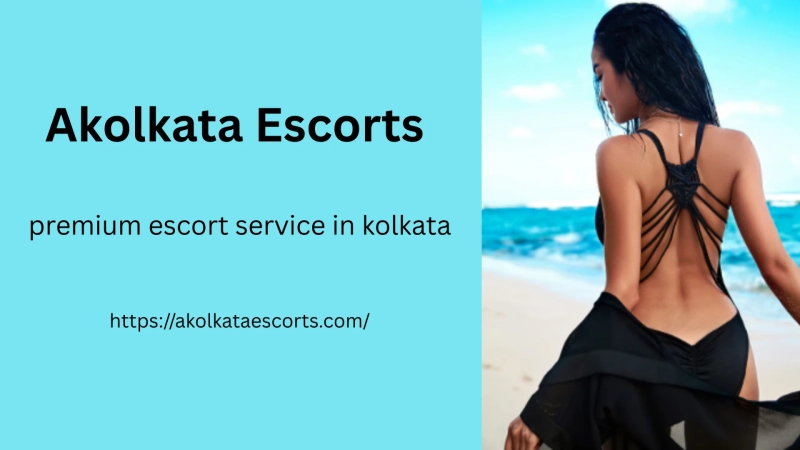Premium Escort Service in Kolkata – Discover Luxury Companionship with Akolkata Escorts