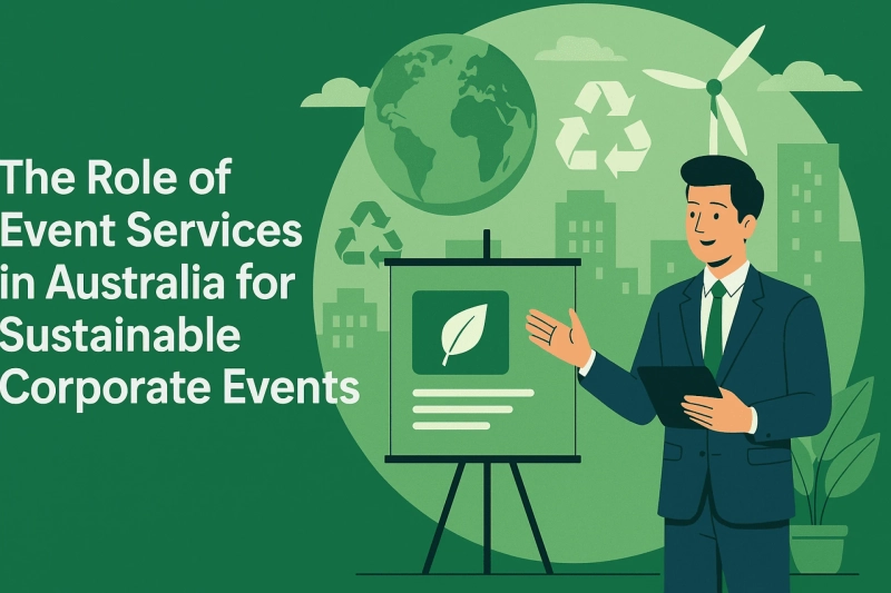 The Role of Event Services in Australia for Sustainable Corporate Events