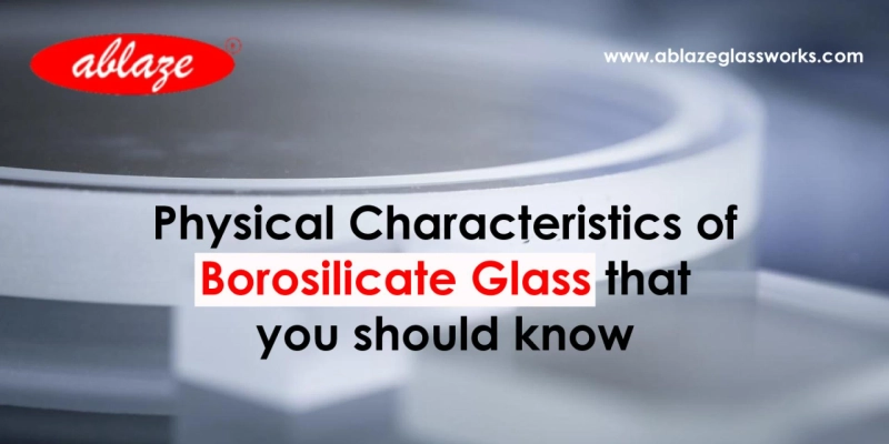 Physical Characteristics of Borosilicate Glass that you should know