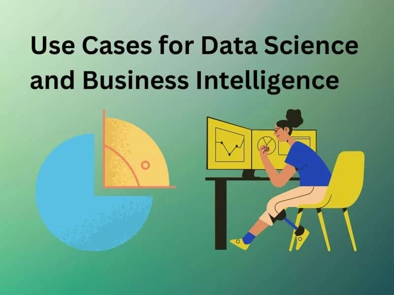 Uses Cases for Data Science and Business Intelligence