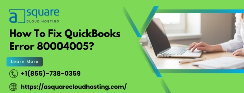 3 Practical Hacks to Fix QuickBooks Error 80004005