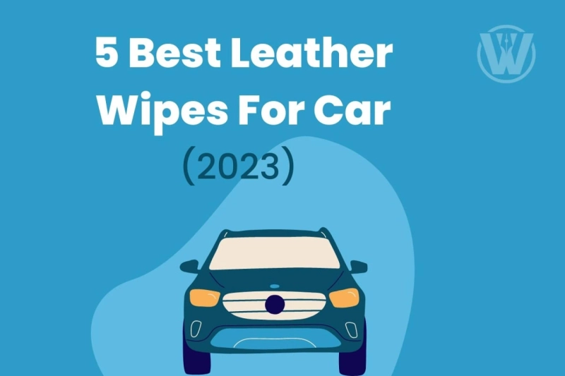 5 Best Leather Wipes For Car 2023