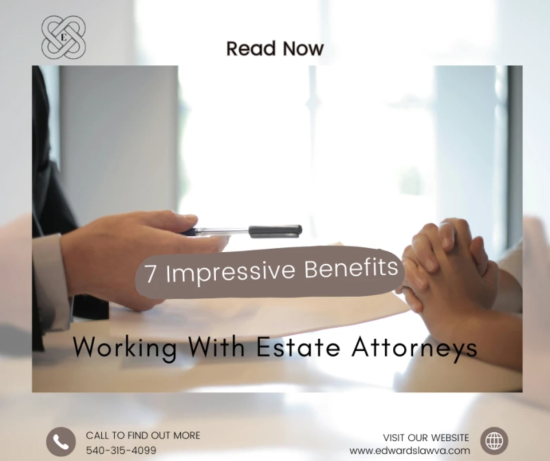 7 Impressive Benefits of Working With Estate Attorneys