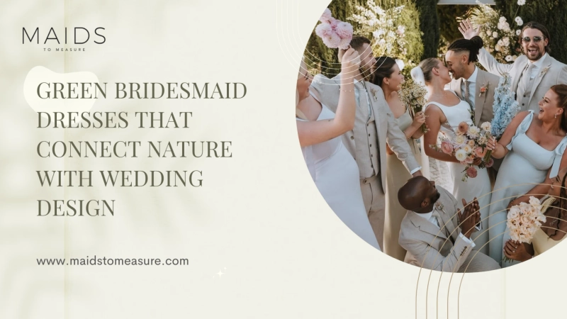 Green Bridesmaid Dresses That Connect Nature with Wedding Design