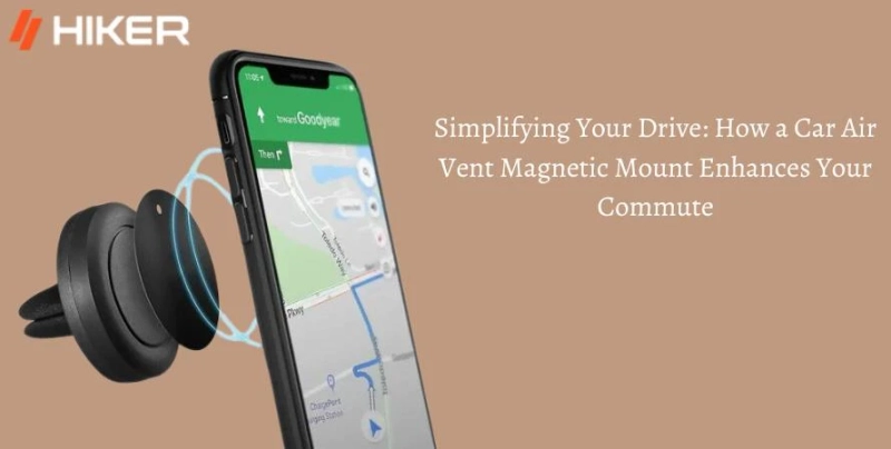Simplifying Your Drive: How a Car Air Vent Magnetic Mount Enhances Your Commute
