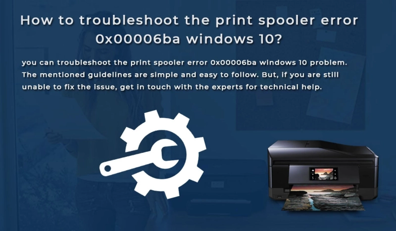 Troubleshoot the print spooler error 0x00006ba windows 10?