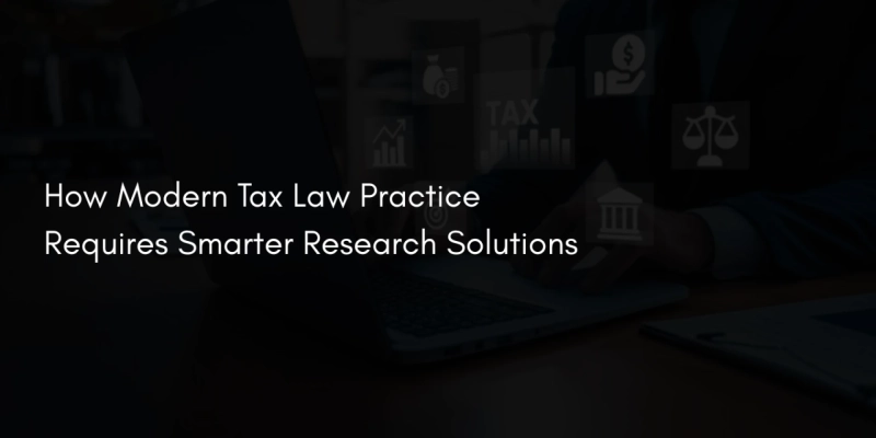 How Modern Tax Law Practice Requires Smarter Research Solutions