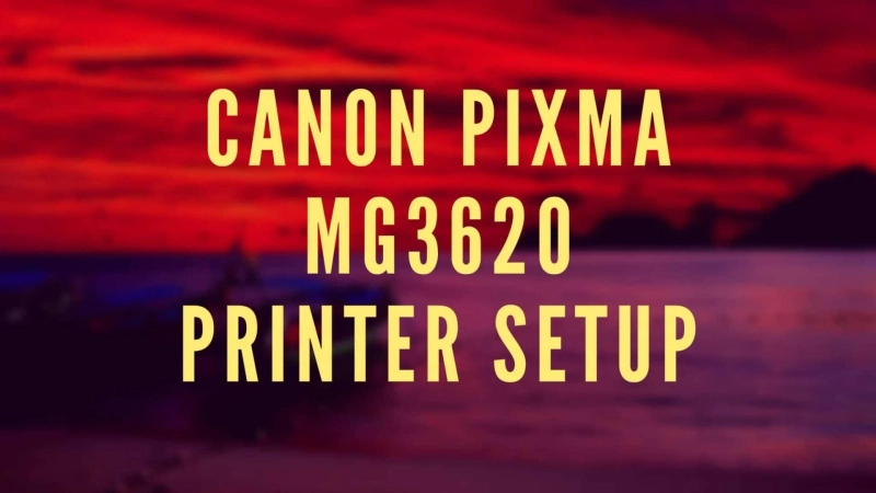 Installation and Configuration of the Canon Pixma MG3620 Printer