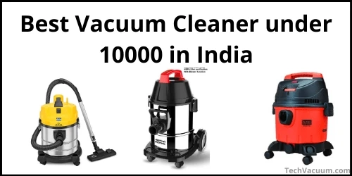 Top 10 Best Vacuum Cleaner under 10000 in India 2020 for Home & Office