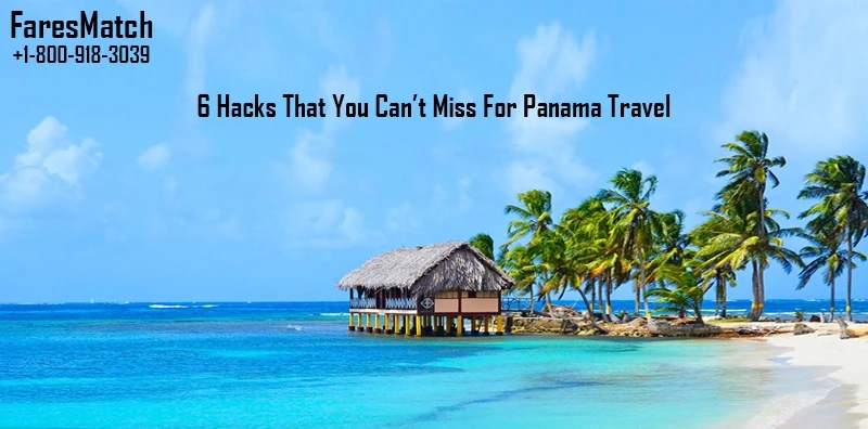 6 Hacks That You Can’t Miss For Panama Travel