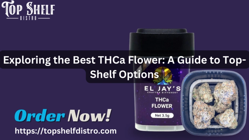 Exploring the Best THCa Flower: A Guide to Top-Shelf Options