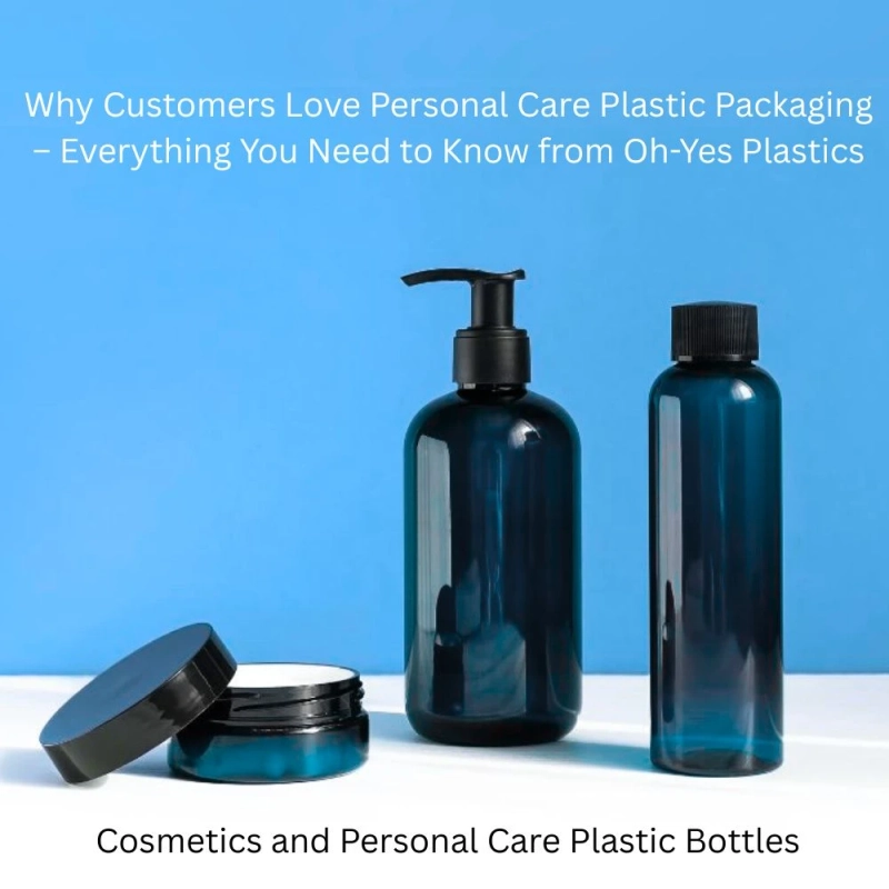 Why Customers Love Personal Care Plastic Packaging – Everything You Need to Know from Oh-Yes Plastics