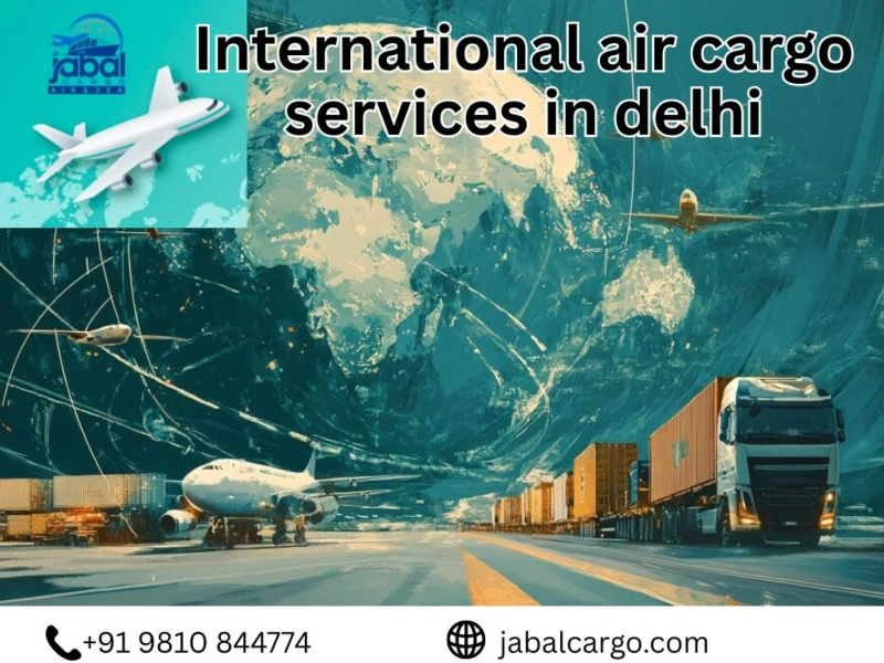 International Air Cargo Services in Delhi:  Global Solutions