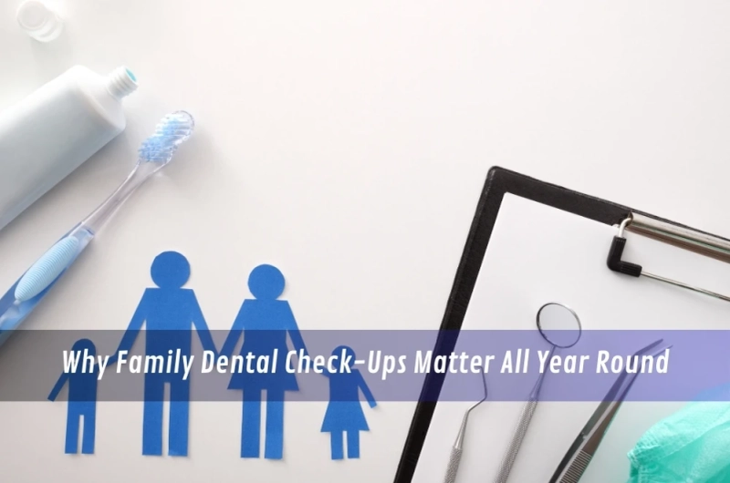 Why Family Dental Check-Ups Matter All Year Round