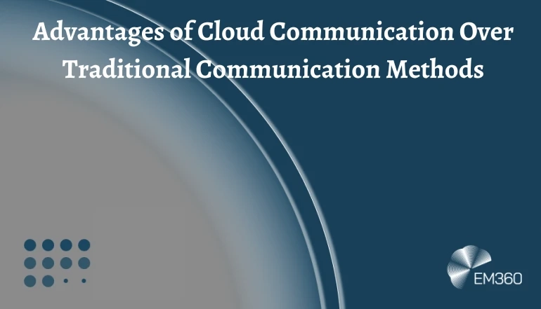 Advantages of Cloud Communication Over Traditional Communication Methods