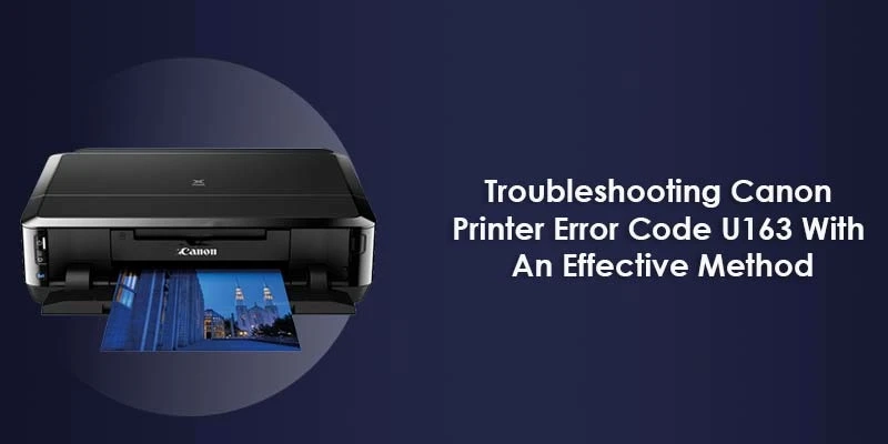 Troubleshooting Canon Printer Error Code U163 With An Effective Method