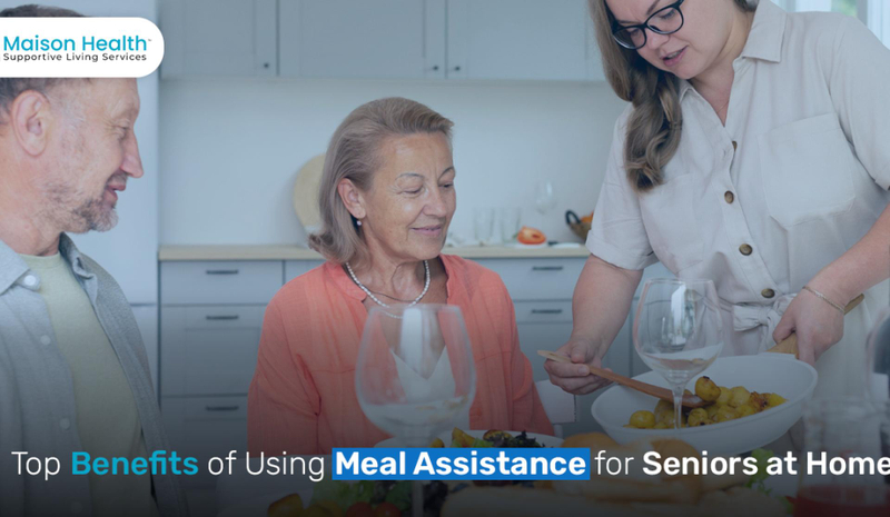 Top Benefits of Using Meal Assistance for Seniors at Home