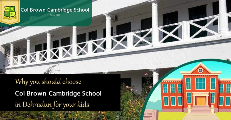 Why ?you should choose Col Brown boarding school in Dehradun for your kids