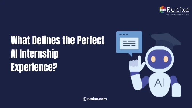 What Defines the Perfect AI Internship Experience? | rUBIXE