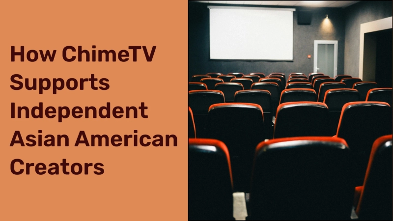 How ChimeTV Supports Independent Asian American Creators