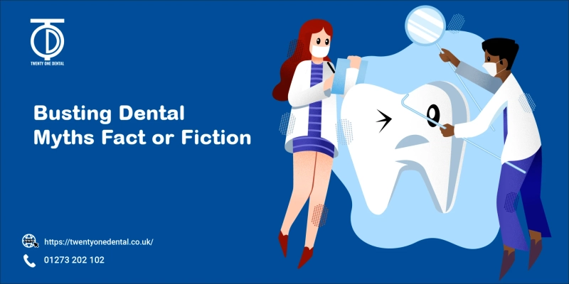 Busting Dental Myths: Fact or Fiction | TwentyOne Dental