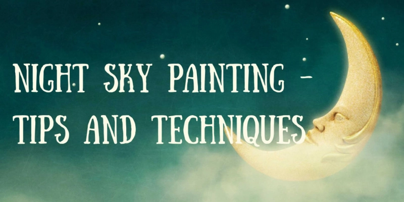Night Sky Painting - Tips And Techniques