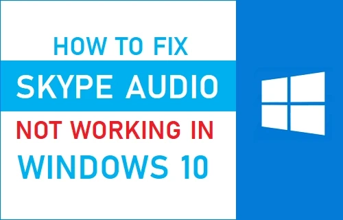 How to Fix Skype Audio Not Working on Windows 10